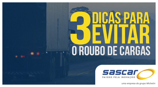 Dicas Sascar:  3 Dicas para evitar o roubo de cargas