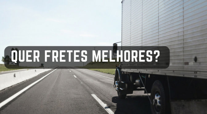 Quer fretes melhores? Invista no seu caminhão!