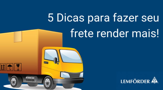 5 DICAS PARA FAZER SEU FRETE RENDER MAIS