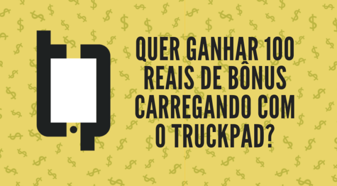 Quer ganhar 100 reais de bônus carregando com o TruckPad?