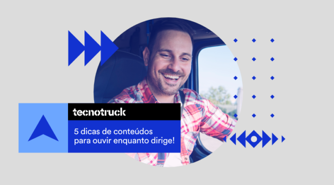 Tecnotruck | 5 dicas de conteúdos para ouvir enquanto dirige!