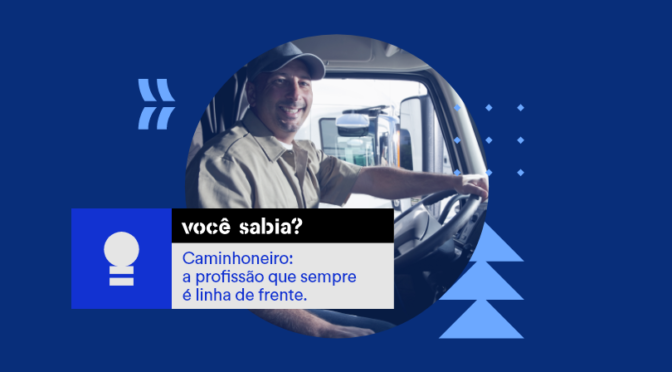 Caminhoneiro: a profissão que sempre é linha de frente.