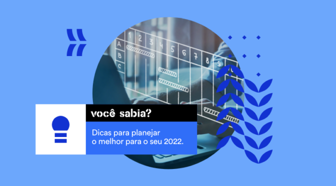 Dicas para planejar o melhor para o seu 2022.