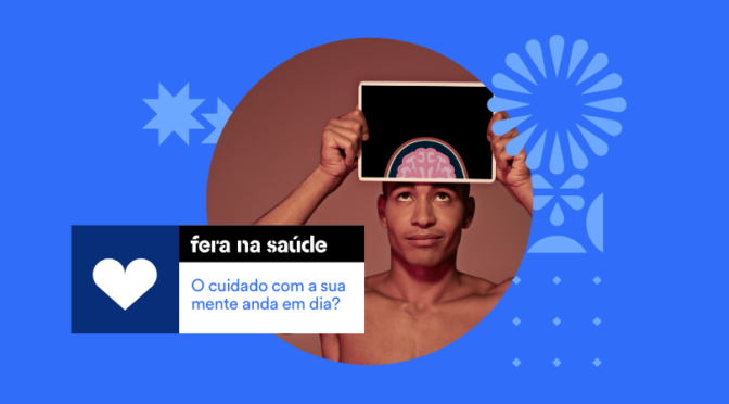 O cuidado com a sua mente anda em dia?