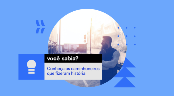 Conheça os caminhoneiros que fizeram história. O último vai surpreender você!