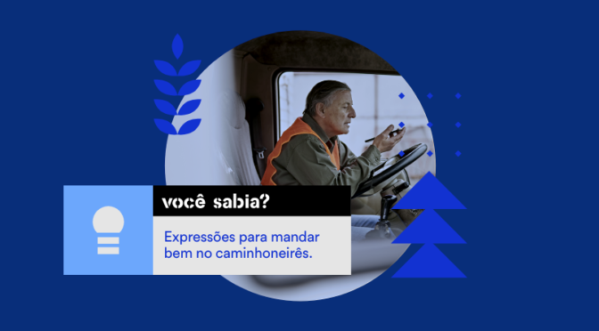 Expressões para mandar bem no caminhoneirês. 